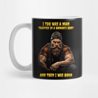 I too was a man trapped in a woman’s body and then I was born Mug